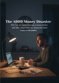The ADHD Money Disaster: Why You Are Smart Enough to Know Better and Still Cannot Stop the Financial Chaos