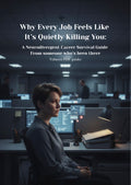 Why Every Job Feels Like It’s Quietly Killing You: A Neurodivergent Career Survival Guide