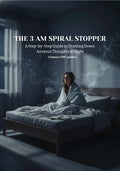 The 3 AM Spiral Stopper : A Step-by-Step Guide to Shutting Down Anxious Thoughts at Night