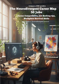 The Neurodivergent Career Map: 50 Jobs, Career Compatibility, Job Seeking tips,  Workplace Survival Skills